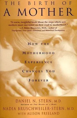 Cover of The Birth of a Mother by Daniel N. Stern and Nadia Bruschweiler-Stern