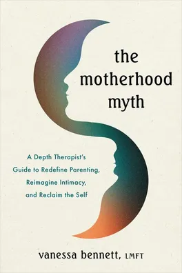 Cover of The Motherhood Myth by Vanessa Bennett