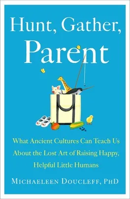 Cover of Hunt, Gather, Parent by Michaeleen Doucleff